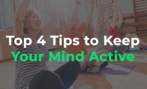 Top 4 Tips to Keep Your Mind Active